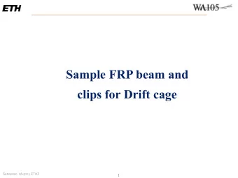 Sample FRP beam and  clips for Drift cage  Sebastien  Murphy ETHZ  1  FRP profile  FRP I beam used