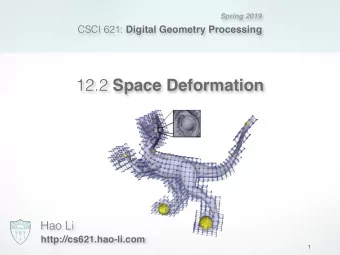 12.2 Space Deformation  Hao Li  http://cs621.hao-li.com  1  Hoooray!  2  Last Time  Surface