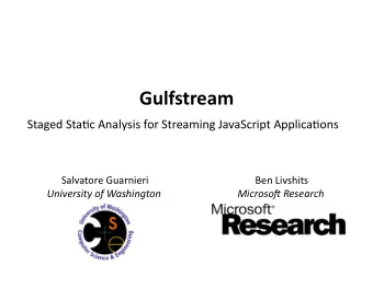 Gulfstream    Staged  Sta4c  Analysis  for  Streaming  JavaScript  Applica4ons