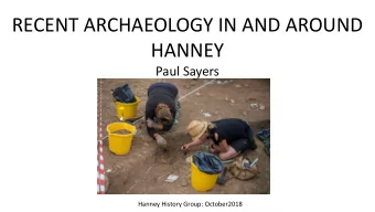 HANNEY  Paul Sayers  Hanney History Group: October2018  WHAT IS DEVELOPER FUNDED ARCHAEOLOGY?