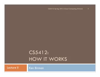 CS5412:  HOW IT WORKS  Lecture II  Ken Birman  Today: Lets look at some real apps  2  Well