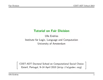 Tutorial on Fair Division  Ulle Endriss  Institute for Logic, Language and Computation  University