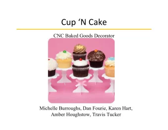 Cup  N  Cake  CNC Baked Goods Decorator  Michelle Burroughs, Dan Fourie, Karen Hart,