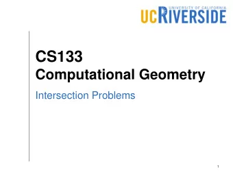 CS133  Computational Geometry  Intersection Problems  1  Riddle: Fair Cake-cutting  Using only one
