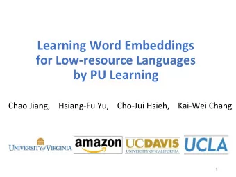 Learning Word Embeddings  for Low-resource Languages  by PU Learning  Chao Jiang,    Hsiang-Fu Yu,