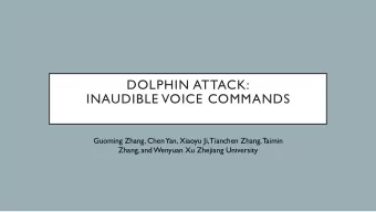 DOLPHIN ATTACK:  INAUDIBLE VOICE COMMANDS  Guoming Zhang, Chen  Yan, Xiaoyu Ji, Tianchen Zhang,