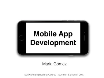 Mobile App  Development  Mara Gmez  Software Engineering Course - Summer Semester 2017  Mobile