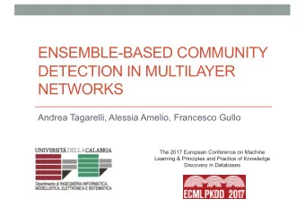 ENSEMBLE-BASED COMMUNITY  DETECTION IN MULTILAYER  NETWORKS  Andrea Tagarelli, Alessia Amelio,