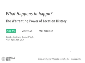 What Happens in happn?  The Warranting Power of Location History  Xiao Ma  Emily Sun  Mor Naaman