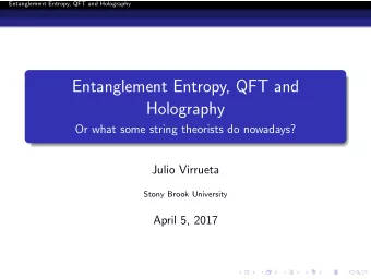 Entanglement Entropy, QFT and  Holography  Or what some string theorists do nowadays?  Julio