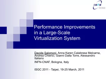 Performance Improvements  in a Large-Scale  Virtualization System  Davide Salomoni, Anna Karen