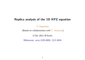 Replica analysis of the 1D KPZ equation  T. Sasamoto  (Based on collaborations with T. Imamura)  5