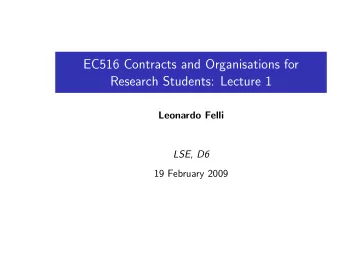 EC516 Contracts and Organisations for  Research Students: Lecture 1  Leonardo Felli  LSE, D6  19