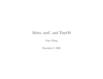 Motes, nesC, and TinyOS  Gary Wong  December 9, 2003  Introduction  System overview  Mote