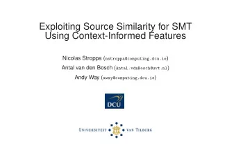 Exploiting Source Similarity for SMT  Using Context-Informed Features Nicolas Stroppa (
