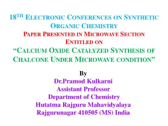 C ALCIUM O XIDE C ATALYZED S YNTHESIS OF C HALCONE U NDER M ICROWAVE CONDITION   By