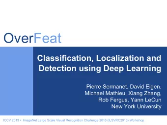 OverFeat  Classification, Localization and  Detection using Deep Learning  Pierre Sermanet, David