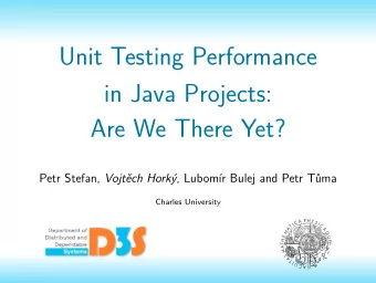 Unit Testing Performance  in Java Projects:  Are We There Yet? Petr Stefan, Vojtch Hork ,