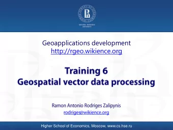 Geoapplications development  http://rgeo.wikience.org  Higher School of Economics, Moscow,
