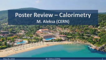 Poster Review  Calorimetry  M. Aleksa (CERN)  M. Aleksa (CERN)  May 28, 2018  1  Introduction