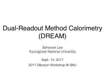 Dual-Readout Method Calorimetry  (DREAM)  Sehwook Lee  Kyungpook National University  Sept. 14,