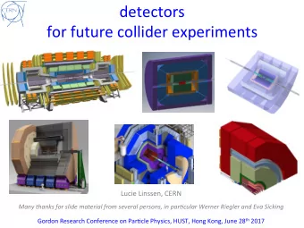 detectors  for future collider experiments  Lucie Linssen, CERN  Many thanks for slide material
