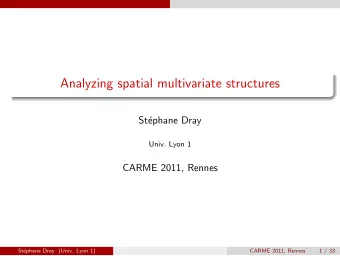 Analyzing spatial multivariate structures  St  ephane Dray  Univ. Lyon 1  CARME 2011, Rennes