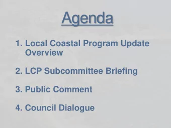 Agenda  1. Local Coastal Program Update  Overview  2. LCP Subcommittee Briefing  3. Public Comment