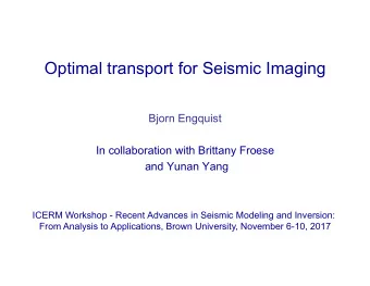 Optimal transport for Seismic Imaging  Bjorn Engquist  In collaboration with Brittany Froese  and