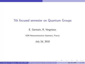 7th focused semester on Quantum Groups  E. Germain, R. Vergnioux  GDR Noncommutative Geometry,