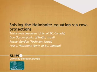 Solving the Helmholtz equation via row-  projections  Tristan  van  Leeuwen  (Univ.  of
