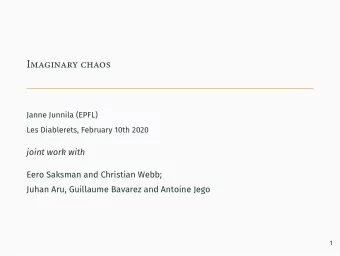 Imaginary chaos  Janne Junnila (EPFL)  Les Diablerets, February 10th 2020  joint work with  Eero