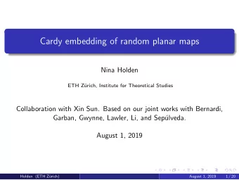 Cardy embedding of random planar maps  Nina Holden  ETH Z  urich, Institute for Theoretical