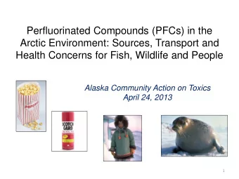 Perfluorinated Compounds (PFCs) in the  Arctic Environment: Sources, Transport and  Health Concerns
