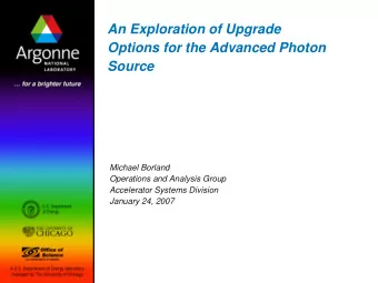 An Exploration of Upgrade  Options for the Advanced Photon  Source  Michael Borland  Operations and