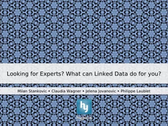 Looking for Experts? What can Linked Data do for you? Milan Stankovic  Claudia Wagner  Jelena