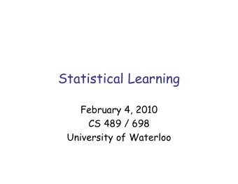 Statistical Learning  February 4, 2010  CS 489 / 698  University of Waterloo  Outline