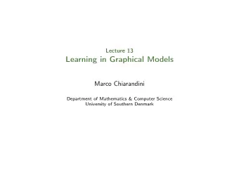Learning in Graphical Models  Marco Chiarandini  Department of Mathematics &amp; Computer Science