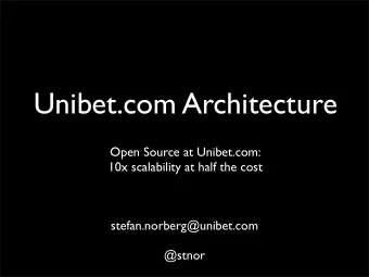 Unibet.com Architecture  Open Source at Unibet.com:  10x scalability at half the cost