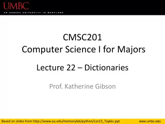 CMSC201  Computer Science I for Majors Lecture 22  Dictionaries  Prof. Katherine Gibson  Based