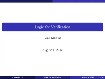 Logic for Verification  Jo  ao Martins  August 4, 2012  J. Martins ()  Logic for Verification