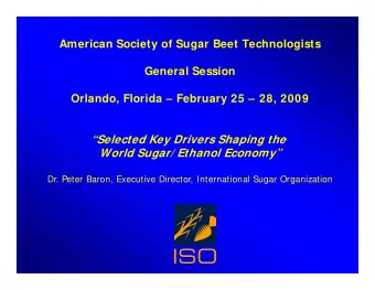 Selected Key Drivers Shaping the  World Sugar/ Ethanol Economy  Dr. Peter Baron, Executive