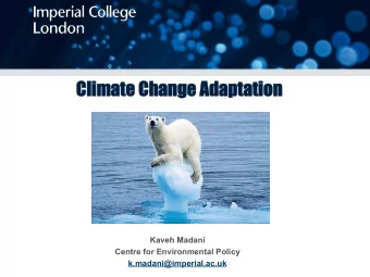 Clima  mate Change Adapt  ptation  Kaveh Madani  Centre for Environmental Policy