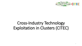 Cross-Industry  ry Technology  Exploitation in  in Clusters (CITEC)  1  CIT ITEC: systematic