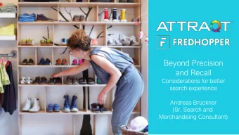 Beyond Precision  and Recall  Considerations for better  search experience  Andreas Brckner  (Sr.