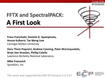 A First Look  Franz Franchetti, Daniele G. Spampinato,  Anuva Kulkarni, Tze Meng Low  Carnegie