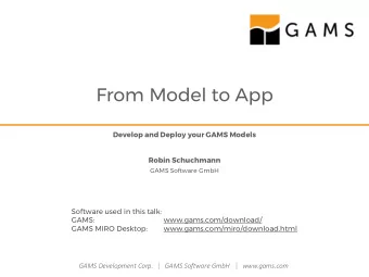 From Model to App  Develop and Deploy your GAMS Models  Robin Schuchmann  GAMS Software GmbH