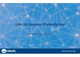 UArctic General Presentation  Updated August 2015  www.uarctic.org  www.uarctic.org