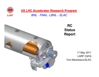 RC  Status  Report  17 May 2011  LARP CM16  Tom Markiewicz/SLAC  SLAC RC Design Details  RC-1 Jaw