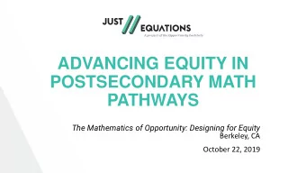 ADVANCING EQUITY IN  POSTSECONDARY MATH  PATHWAYS  The Mathematics of Opportunity: Designing for